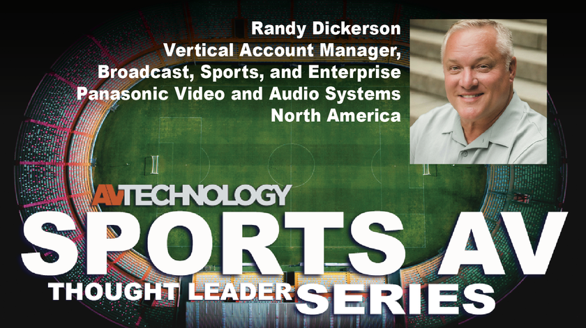 Randy Dickerson, Vertical Account Manager, Broadcast, Sports, and Enterprise at Panasonic Video and Audio Systems North America