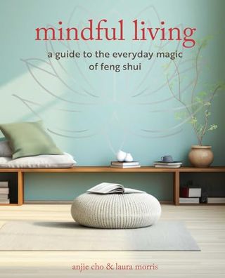 Mindful Living: a Guide to the Everyday Magic of Feng Shui