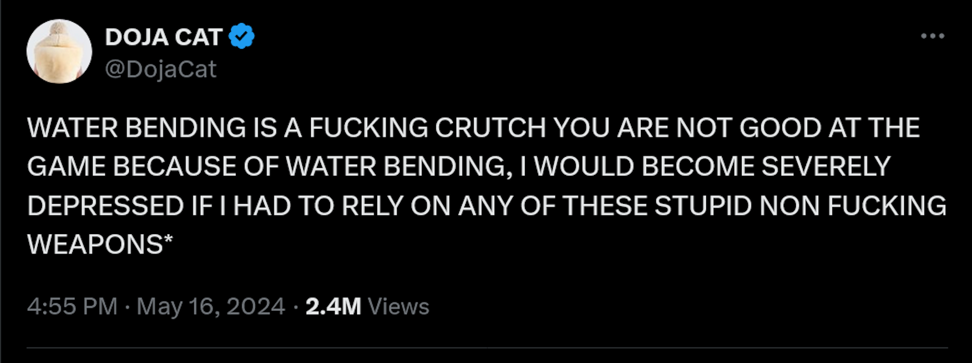WATER BENDING IS A FUCKING CRUtch YOU'RE NOT GOOD AT THE GAME BECAUSE OF WATER BENDING I WOULD BE VERY DEPRESSED IF I HAD TO RELY ON ANY OF THESE STUPID NON FUCKING WEAPONS*