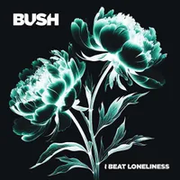 Bush - I Beat Loneliness (Earmusic) Bush - I Beat Loneliness (Earmusic)