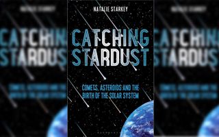 Catching Stardust, a new book by Natalie Starkey, explores our relationship with comets and asteroids. 