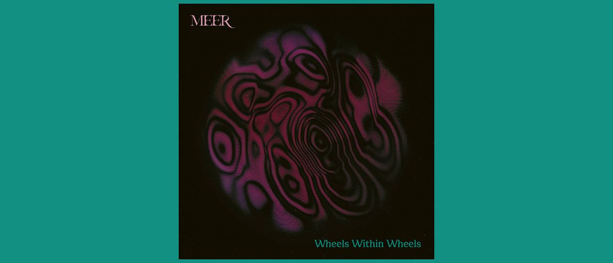 Meer – Wheels Within Wheels