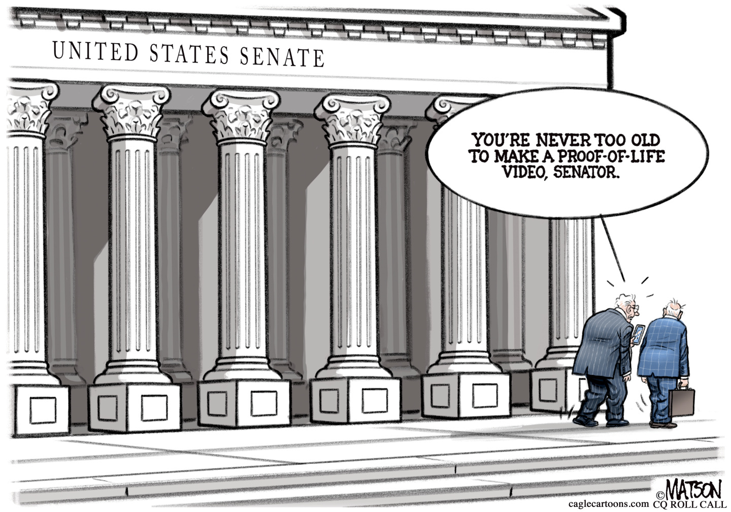 Two old men in suits walk past the United States Senate building. One looks at a cell phone and says to the other, &amp;ldquo;You&amp;rsquo;re never too old to make proof-of-life video, senator.&amp;rdquo;