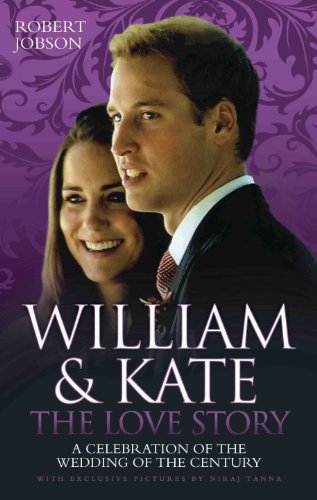 William and Kate : the Love Story - a Celebration of the Wedding of the Century