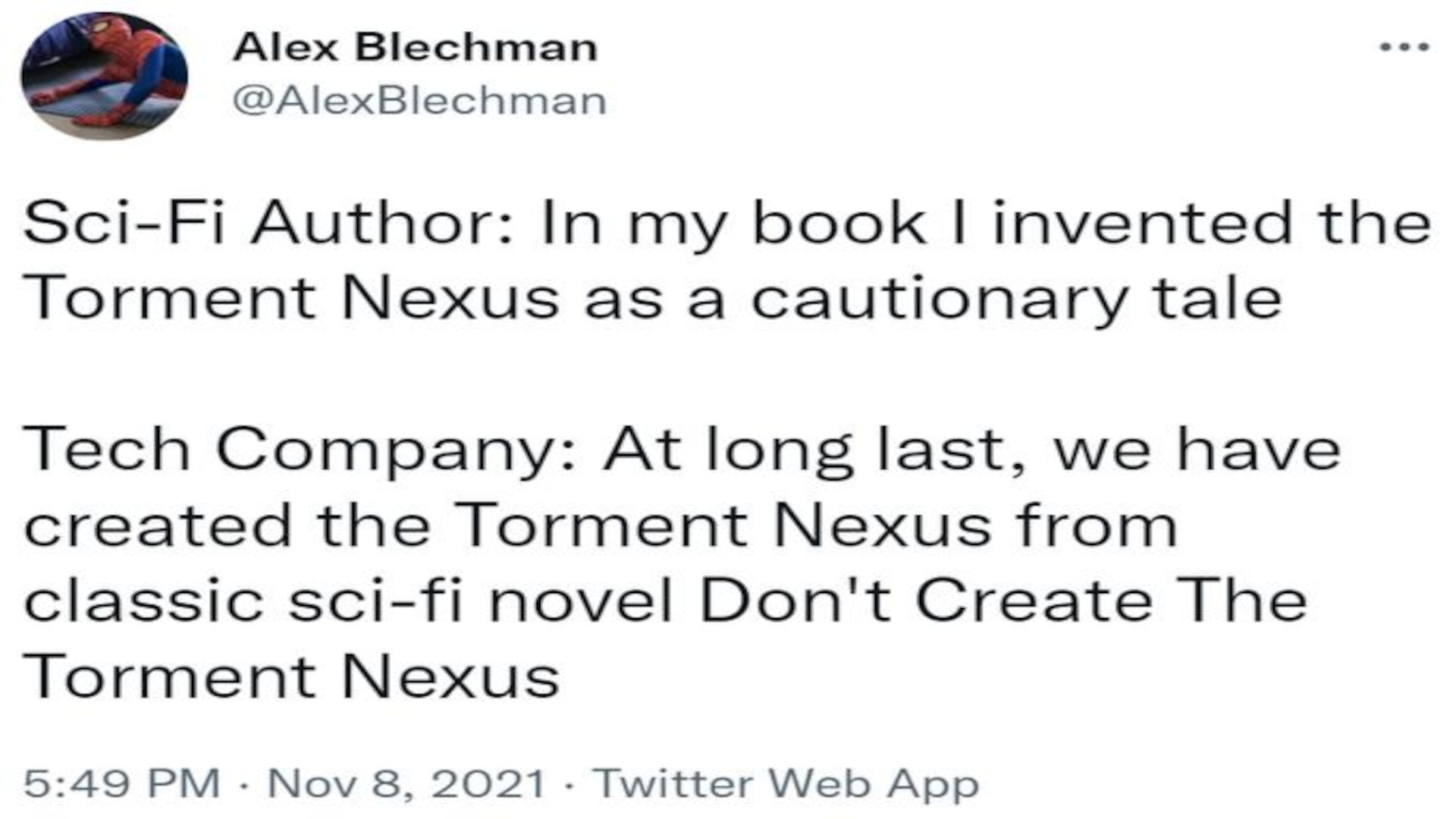 Auteur de science-fiction : Dans mon livre, j'ai inventé le Nexus des tourments comme un récit édifiant. Entreprise technologique : Nous avons enfin créé le Nexus du tourment, tiré du classique roman de science-fiction Ne créez pas le Nexus du tourment.