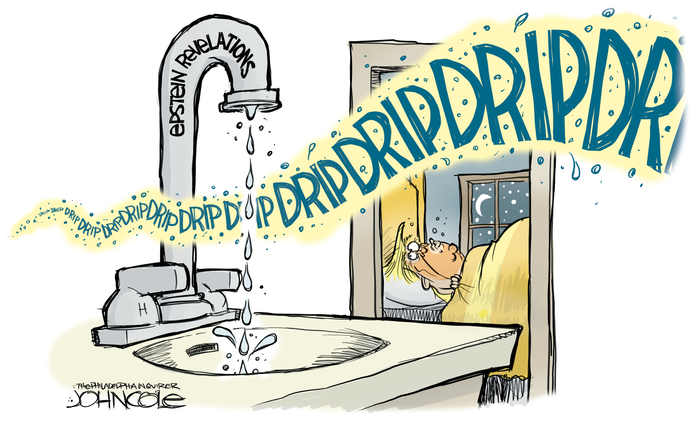 This Donald Trump cartoon depicts him wide-eyed in bed, unable to sleep. The rest of the image is dominated by a faucet labeled &amp;ldquo;Epstein Revelations&amp;rdquo; that is dripping water as a string of words spells out &amp;ldquo;DRIP DRIP DRIP DRIP DRIP.&amp;rdquo;