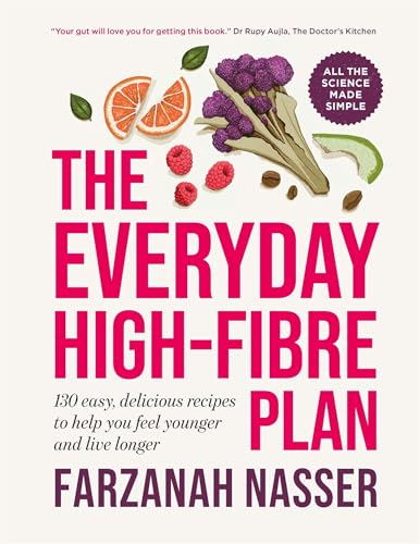 The Everyday High-Fibre Plan: 130 Delicious Recipes to Help You Feel Younger and Live Longer