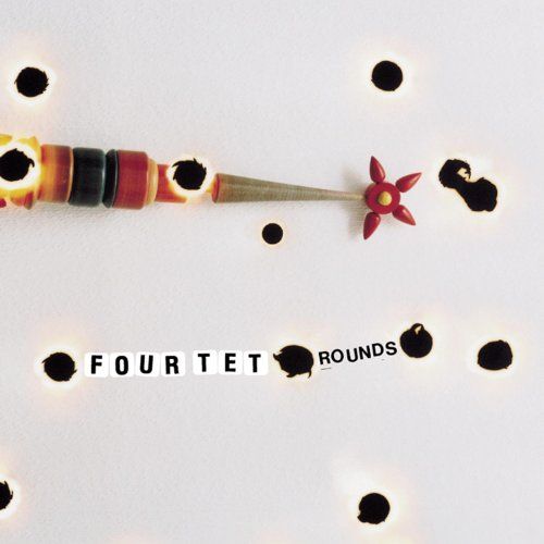 Four Tet &ndash; Rounds
