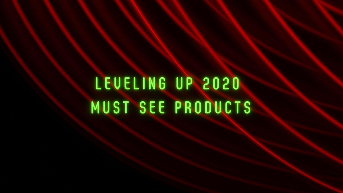 Must See Products at Leveling Up 2020