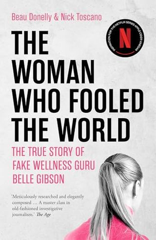 The Woman Who Fooled the World: the True Story of Fake Wellness Guru Belle Gibson