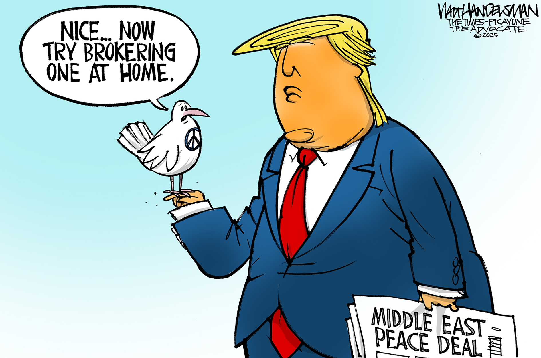 This Donald Trump cartoon depicts Trump holding a dove on one hand and a newspaper in the other with the headline &amp;ldquo;Middle East Peace Deal.&amp;rdquo; The dove says, &amp;ldquo;Nice&amp;hellip;now try brokering one at home.&amp;rdquo;