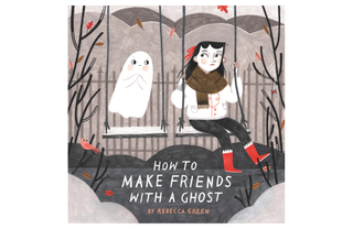 How to make friends with a ghost by Rebecca Green