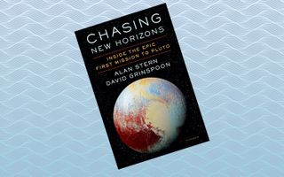 "Chasing New Horizons: Inside the Epic First Mission to Pluto," by Alan Stern and David Grinspoon (May 1)