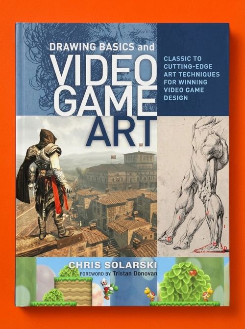 Drawing Basics and Video Game Art: Classic to Cutting-Edge Art Techniques