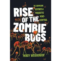 Rise of the Zombie Bugs: The Surprising Science of Parasitic Mind-Control Kindle Edition — $28.45  on Amazon