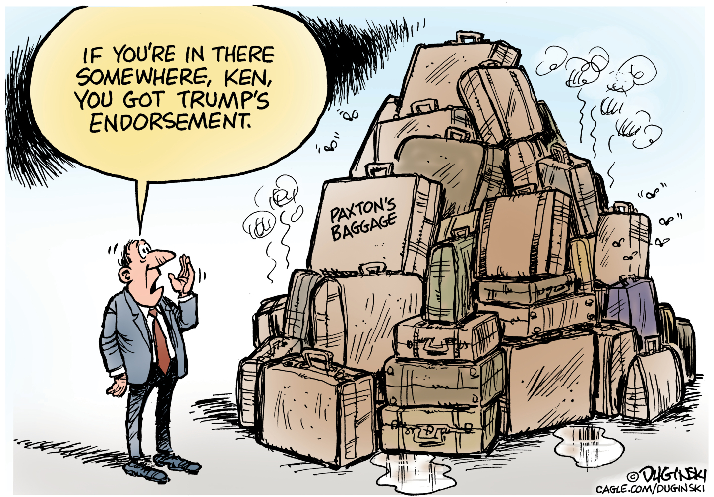 A giant pile of luggage labeled &amp;ldquo;Paxton&amp;rsquo;s Baggage&amp;rdquo; dominates this cartoon. Some of the bags drip water and flies buzz around them. A man standing next to the pile says, &amp;ldquo;If you&amp;rsquo;re in there somewhere, Ken, you got Trump&amp;rsquo;s endorsement.&amp;rdquo;