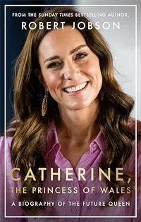 Catherine, the Princess of Wales: A Revelatory Biography of the Future Queen by Robert Jobson | Was £22, Now £15.79 at Amazon