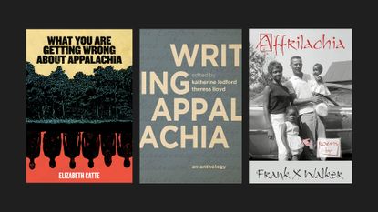 'What You Are Getting Wrong About Appalachia' by Elizabeth Catte, 'Writing Appalachia: An Anthology' edited by Katherine Ledford and Theresa Lloyd, and 'Affrilachia' by Frank X Walker