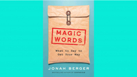Magic Words: What to Say to Get Your Way by Jonah Berger
