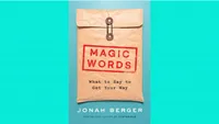 Magic Words: What to Say to Get Your Way by Jonah Berger