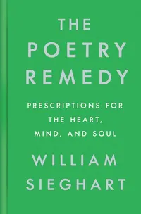 7. The Poetry Remedy: Prescriptions for the Heart, Mind, and Soul