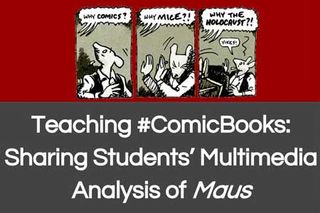 Teaching #ComicBooks: Sharing Students’ Multimedia Analysis of Maus
