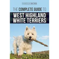 Complete Guide To West Highland White Terriers