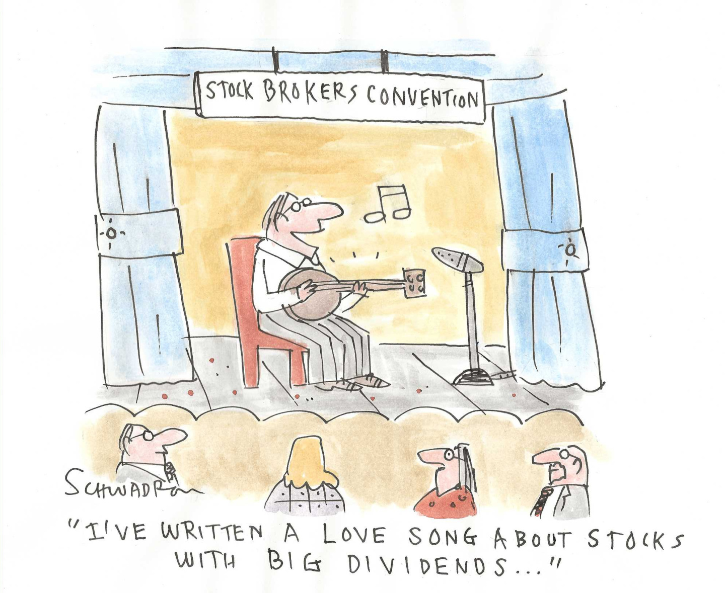 This cartoon depicts a man on a stage with a guitar at a stock brokers&amp;rsquo; convention. The man says, &amp;ldquo;I&amp;rsquo;ve written a love song about stocks with big dividends.&amp;rdquo;