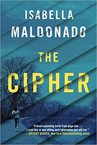 The Cipher by Isabella Maldonado
FBI Special Agent Nina Guerrera escaped a serial killer’s trap at sixteen. Years later, when she’s jumped in a Virginia park, a video of the attack goes viral. Legions of new fans are not the only ones impressed with her fighting skills. The man who abducted her eleven years ago is watching and is now determined to reclaim his lost prize. Forming a sinister plan, he commits a grisly murder designed to pull her into the investigation and begins using the internet to invite the public to play along, being dubbed "the Cipher". Partnered with the FBI’s preeminent mind hunter, Dr. Jeffrey Wade, Nina races to stop this deadly killer.