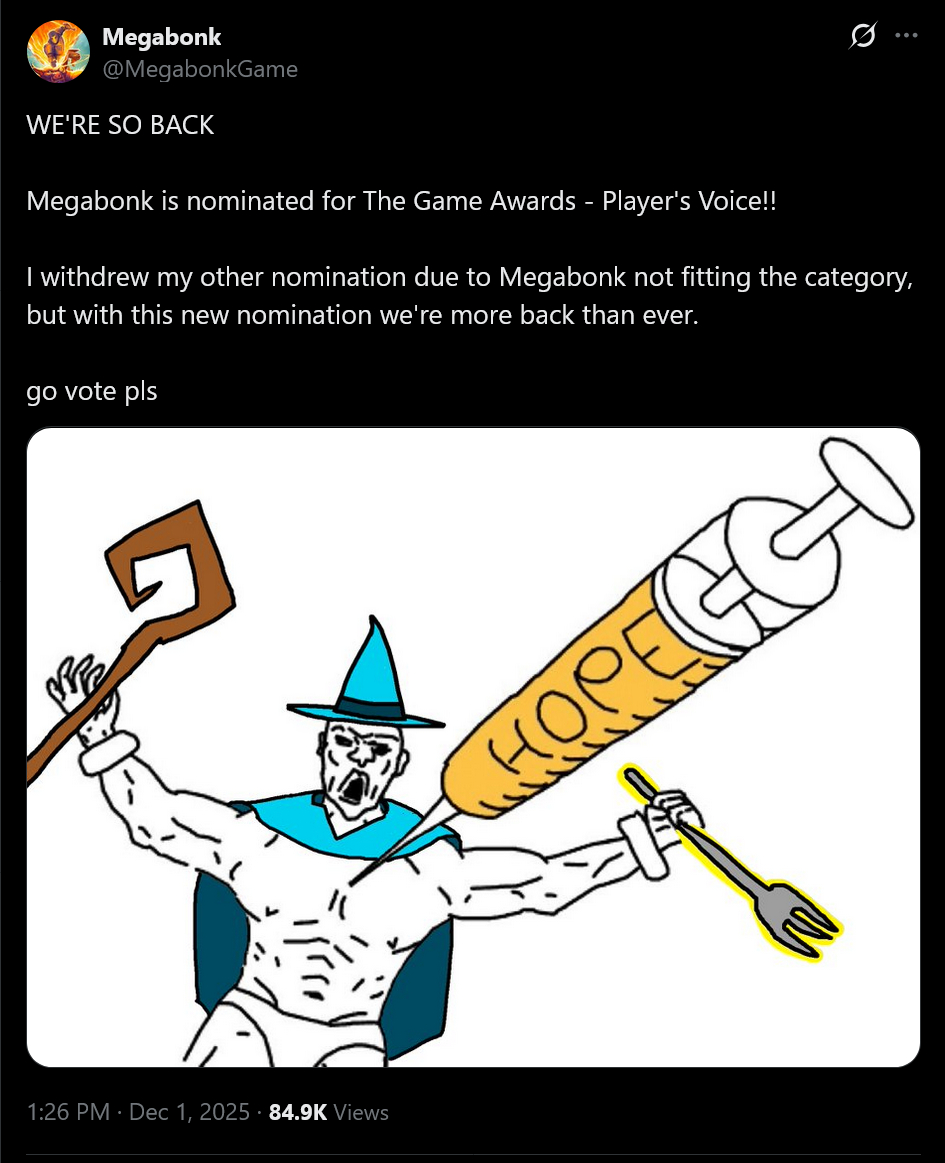 WE&#039;RE SO BACK - Megabonk is nominated for The Game Awards&amp;mdash;Player&#039;s Voice!! I withdrew my other nomination due to Megabonk not fitting the category, but with this new nomination we&#039;re more back than ever. go vote pls