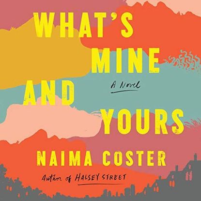 'What's Mine and Yours' by Naima Coster