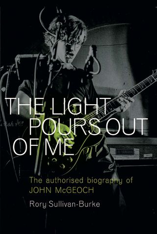 The Light Pours Out of Me: The Official John McGeoch Story