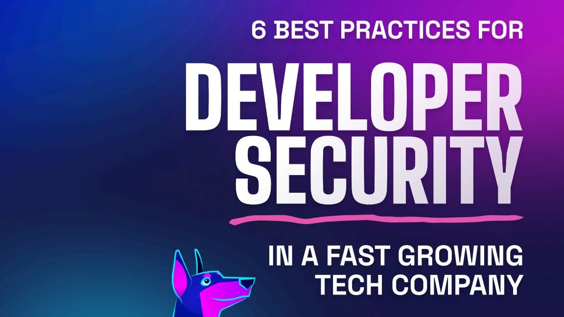 Developer security best practices in a fast growing tech company