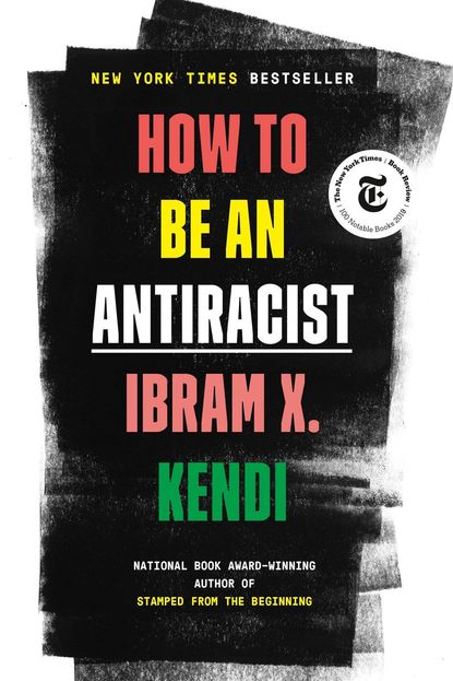 'How to Be an Antiracist' By Ibram X. Kendi