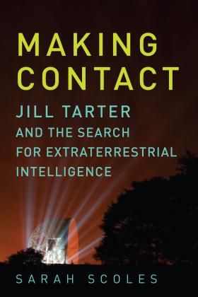Making Contact: Jill Tarter and the Search for Extraterrestrial Intelligence (Pegasus Books, 2017) by Sarah Scoles