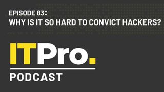 The IT Pro Podcast: Why is it so hard to convict hackers?