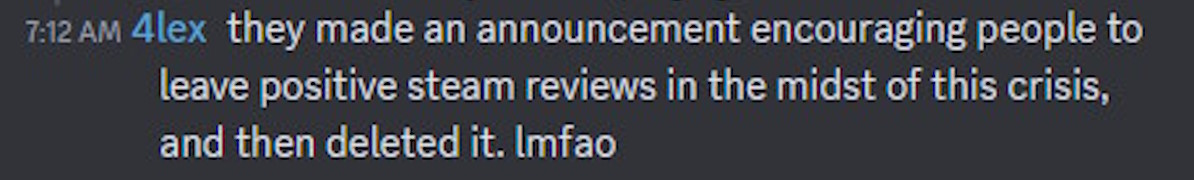 they made an announcement encouraging people to leave positive steam reviews in the midst of this crisis, and then deleted it. lmfao