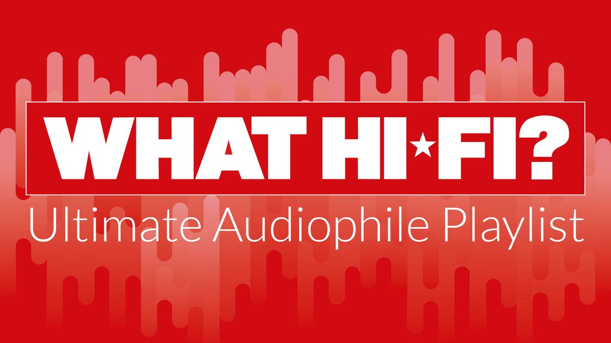 Have your favourite track added to What Hi-Fi?&#039;s ultimate audiophile playlist