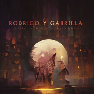 Rodrigo y Gabriela 'In Between Thoughts... A New World’ album artwork