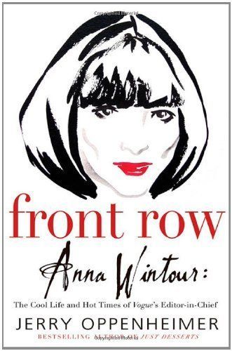 Front Row Anna Wintour : The Cool Life and Hot Times of Vogue's Editor-in-Chief