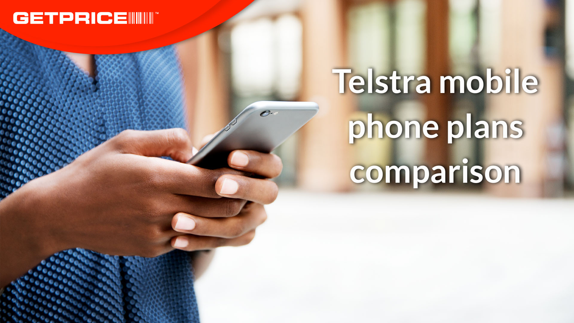Image of womans hands holding mobile phone with Get Price header on top left corner with black text that says Telstra mobile phone plans comparison in black in bottom right corner