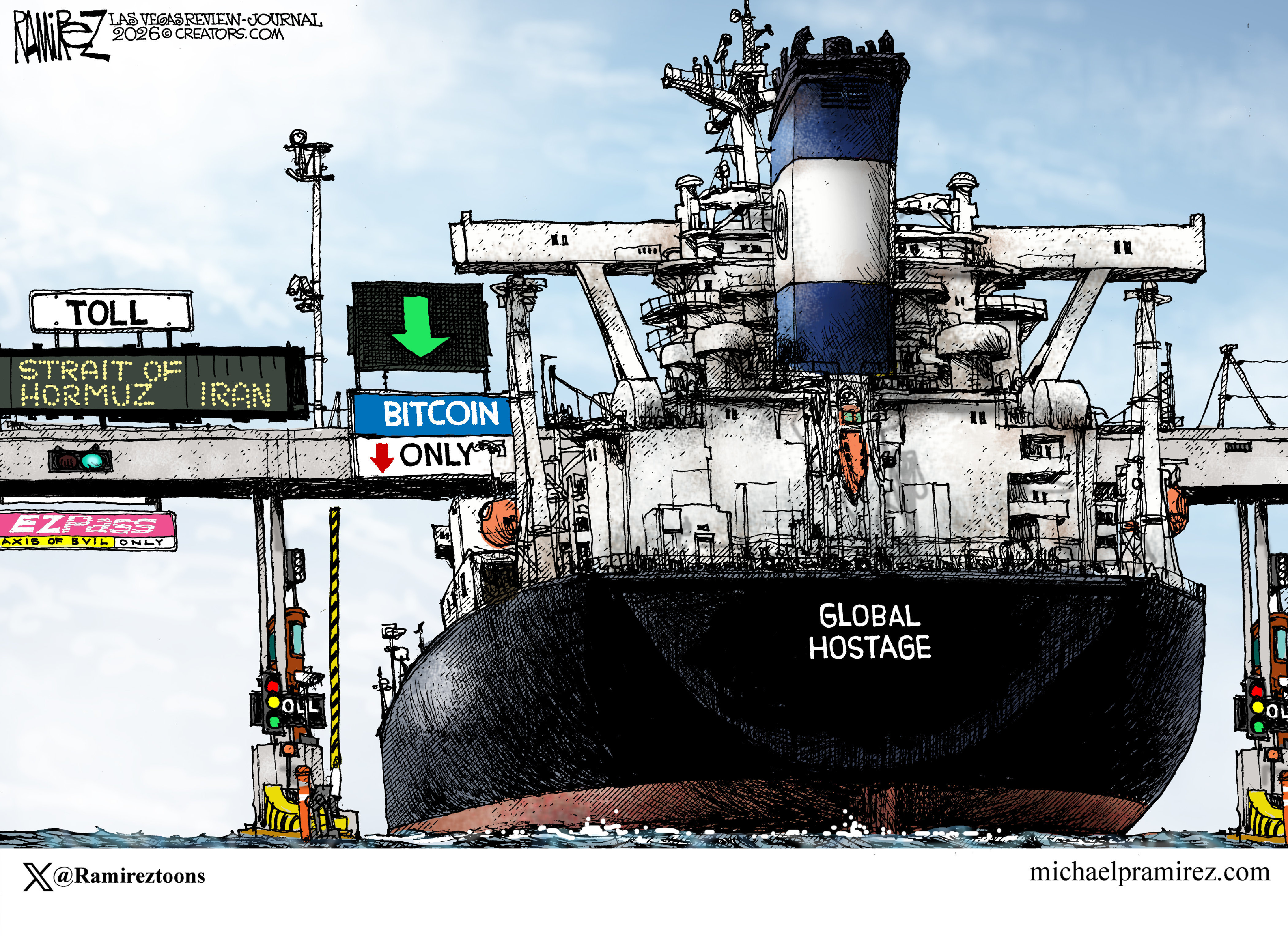 This political cartoon depicts a large oil tanker named &amp;ldquo;Global Hostage&amp;rdquo; about to pass through a toll at the Strait of Hormuz. One side is an &amp;ldquo;EZ Pass&amp;rdquo; for &amp;ldquo;Axis of Evil Only.&amp;rdquo; The tanker is headed toward the side that is &amp;ldquo;Bitcoin Only&amp;rdquo; and looks like it&amp;rsquo;s too big to make it through.