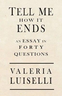 'Tell Me How It Ends' by Valeria Luiselli