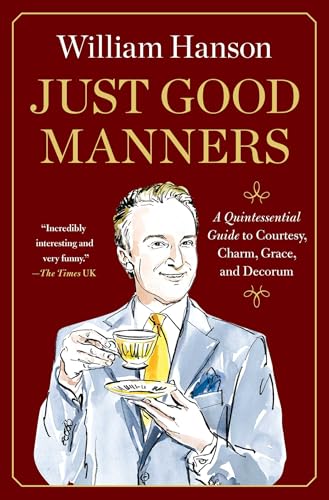 Just Good Manners: a Quintessential Guide to Courtesy, Charm, Grace, and Decorum