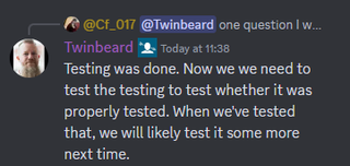 A server message that reads: "Testing was done. Now we we need to test the testing to test whether it was properly tested. When we've tested that, we will likely test it some more next time."