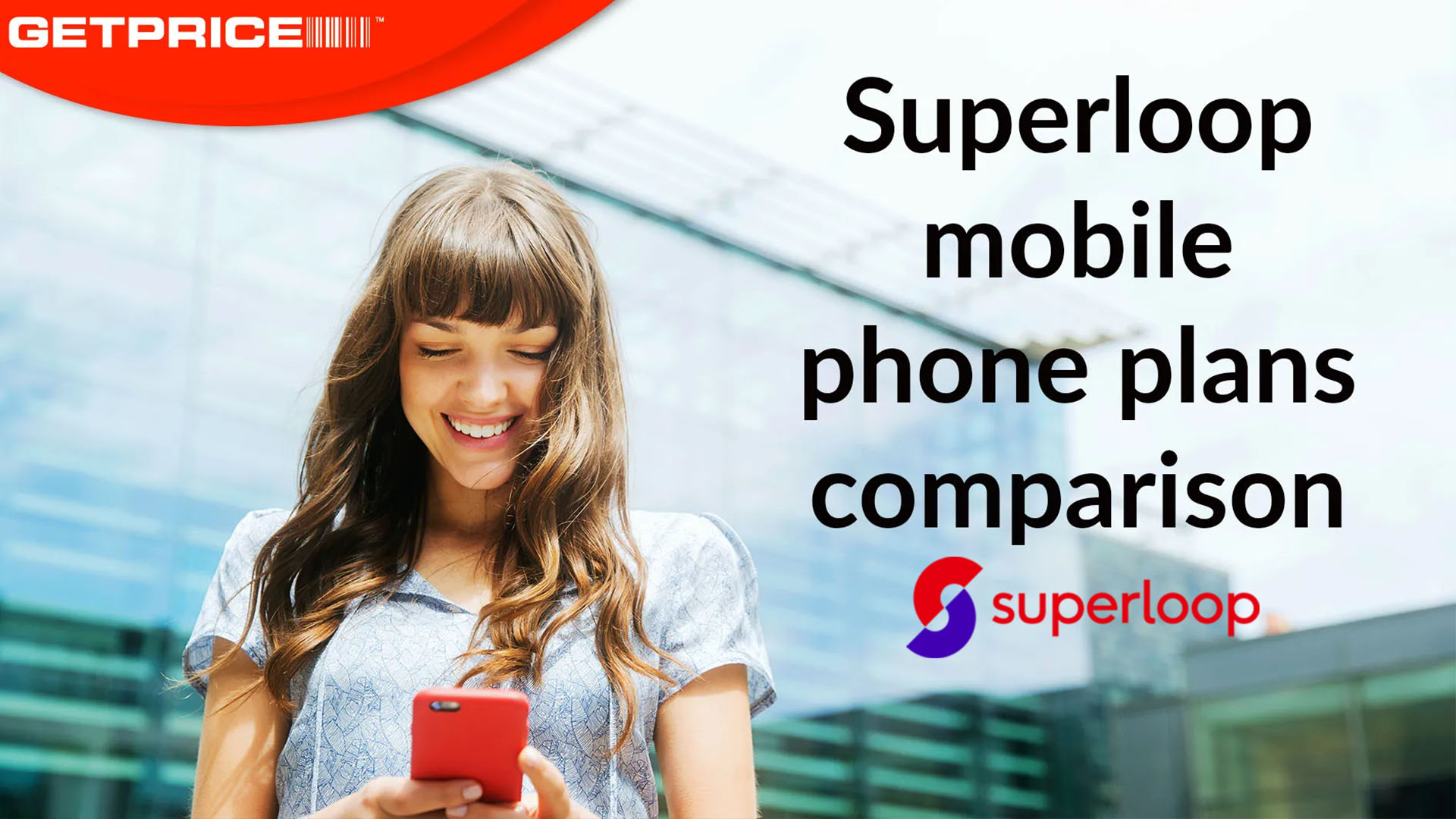 A woman with brown hair smiling down at a red mobile phone with red GetPrice logo on the top left corner and black writing on the right side that says &#039;Superloop mobile phone plans comparison&#039;