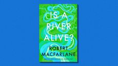 Is a River Alive? by Robert Macfarlane cover.
