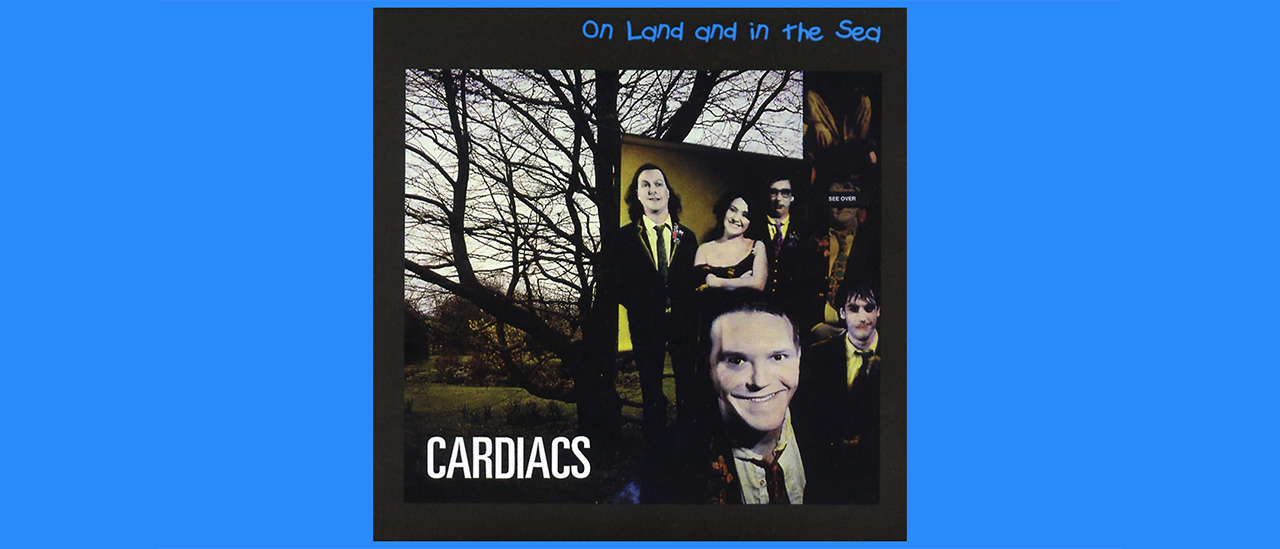 Cardiacs - On Land And In The Sea
