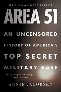 Annie Jacobsen Area 51: an Uncensored History of America's Top Secret Military Base Annie Jacobsen Area 51: an Uncensored History of America's Top Secret Military Base