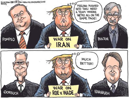 Political Cartoon U.S. Trump Kavanaugh Roe vs Wade War on Iran Pompeo Bolton